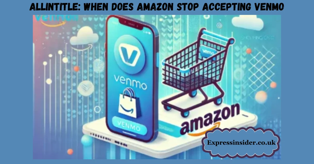 Allintitle: When Does Amazon Stop Accepting Venmo Understanding the Change and Its Impact