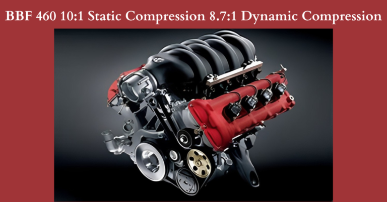 BBF 460 10:1 Static Compression 8.7:1 Dynamic Compression: What It Means for Performance