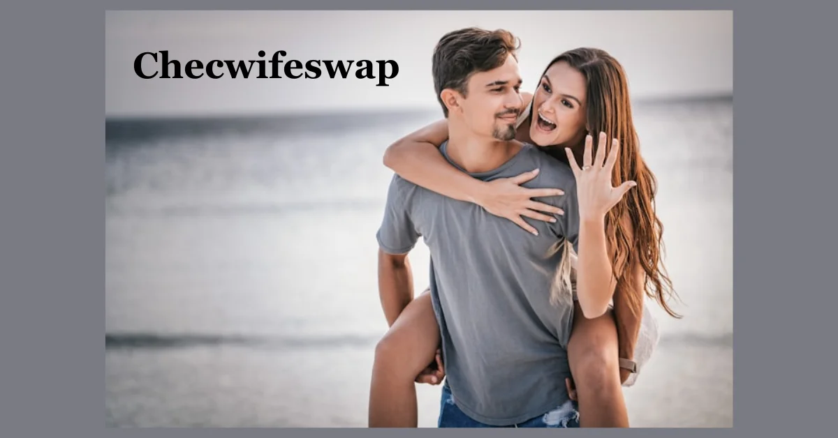 Checwifeswap: Understanding the Dynamics of Modern Relationships