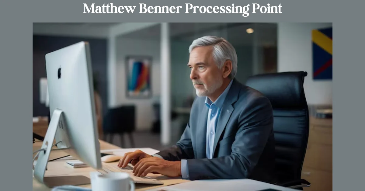 Matthew Benner Processing Point: Revolutionizing Business Efficiency Through Technology